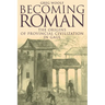 Becoming Roman: The Origins of Provincial Civilization in Gaul