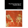 The Moral Sayings of Publius Syrus