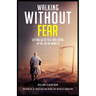 Walking Without Fear: Letting Go of Self and Living in the Joy of What Is