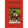 Dressage: : Eight Secrets to FEI by an Adult Amateur Who Did It!