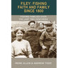 Filey: Fishing, Faith and Family Since 1800: Fishing Families Over the Last Two Centuries