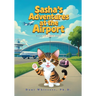 Sasha's Adventures at the Airport: Based on a true story