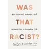Was That Racist?: How to Detect, Interrupt, and Unlearn Bias in Everyday Life