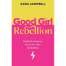 Good Girl Rebellion: Build the business, break the rules, be limitless