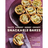 Salty, Cheesy, Herby, Crispy Snackable Bakes: 100 Easy-Peasy, Savory Recipes for 24/7 Deliciousness