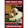 Golden Retriever Puppy Training Book for Dogs and Puppies by Bone Up Dog Training: Are You Ready to Bone Up? Easy Training * Fast Results Golden Retri