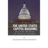 The United States Capitol Building: The History and Legacy of the Seat of Congress