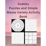 Sudoku Puzzles and Simple Mazes Variety Activity Book: With Mandela Style Coloring Pages, Word and Number Searches