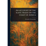 An Account of the Slave Trade on the Coast of Africa