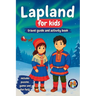 Lapland for Kids - Travel Guide and Activity Book: Discover Sami Culture, History, Landmarks and Traditions