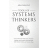 Tools of Systems Thinkers: Learn Advanced Deduction, Decision-Making, and Problem-Solving Skills with Mental Models and System Maps.