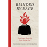 Blinded by Rage: How Anger Keeps Us from Seeing God