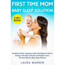 First Time Mom & Baby Sleep Solution 2-in-1 Book: No Need to Panic, Pregnancy Guide to Be Ready for What is Coming in The Next 9 Months and Newborn Ca
