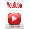 YouTube: How to create great content, grow a following, and make money on YouTube