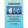 Icebreakers! Questions For Jumpstarting Conversations and Enhancing Relationships.