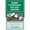 Dynamic Psychotherapy with Adult Survivors: Living Past Neglect