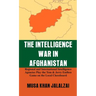 The Intelligence War in Afghanistan: Regional and International Intelligence Agencies Play the Tom & Jerry Endless Game on the Local Chessboard