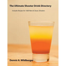 The Ultimate Shooter Drink Directory - Recipes for 1600 New and Classic Shooter Drinks