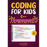 Coding for Kids C++: Basic Guide for Kids to Learn Commands and How to Write a Program
