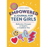 Empowered: A Journal for Teen Girls: Reflective Prompts to Inspire a Confident You