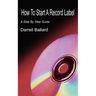 How To Start A Record Label: A Step By Step Guide