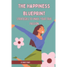 The Happiness Blueprint: Strategies to Unveil Your True Passion
