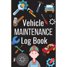 Vehicle Maintenance Log Book: Simple Car Maintenance Log Book, Car Repair Journal, Oil Change Log Book, Vehicle and Automobile Service, Cars, Trucks,