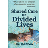 Shared Care or Divide Lives: What is best for children when parents separate
