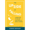 The Upside of Falling: Connecting to the Art and Heart of Being a Writer