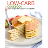 Low-Carb Cookbook: 150+ Recipes for Any Low-Carb Lifestyle