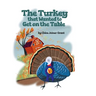 The Turkey that Wanted to Get on the Table