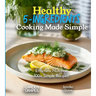Healthy 5-Ingredients Cooking Made Simple: Effortless Nutrition - Unveiling the Magic of 100+ Simple Recipes, Pictures Included