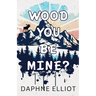 Wood You Be Mine?