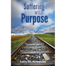 Suffering with Purpose: A Scriptural Guide for Anyone Who Is Hurting