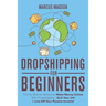 Dropshipping For Beginners: The No-Brainer Method to Make Money Online With Dropshipping - Quit Your Job & Live Off Your Passive Income!