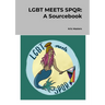 LGBT Meets SPQR: A Sourcebook