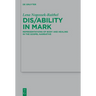 Dis/Ability in Mark: Representations of Body and Healing in the Gospel Narrative