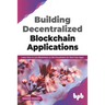 Building Decentralized Blockchain Applications: Learn How to Use Blockchain as the Foundation for Next-Gen Apps (English Edition)