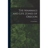 The Mammals and Life Zones of Oregon