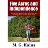 Five Acres and Independence - A Practical Guide to the Selection and Management of the Small Farm