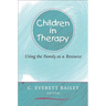 Children in Therapy: Using the Family as a Resource