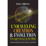 Unraveling Creation and Evolution Through Science and the Bible: Exploring Mysteries, Facts, Theories, and Myths