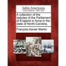 A Collection of the Statutes of the Parliament of England in Force in the State of North-Carolina.