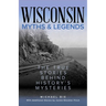 Wisconsin Myths & Legends: The True Stories Behind History's Mysteries