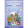 Learn French for Travel: A complete guide for beginners to be fast in learning language with easy phrases and a simple vocabulary.