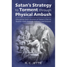 Satan's Strategy to Torment Through Physical Ambush: Educating God's Soldiers of Satan's Plot to Shatter Faith Through Sickness and Disease
