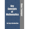 Key Concepts of Mathematics: An Easy Introduction