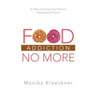 Food Addiction No More: 21 Days to Change Your Mind on Overeating for Good