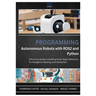 Programming Autonomous Robots with ROS2 and Python: A Practical Guide to Building Smart Robot Behaviors for Navigation, Sensing, and Interaction