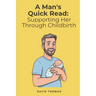 A Man's Quick Read: Supporting Her Through Childbirth